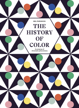 Hardcover The History of Color: A Universe of Chromatic Phenomena Book