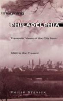 Hardcover Imagining Philadelphia: Travelers' Views of the City from 1800 to the Present Book