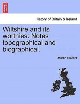 Paperback Wiltshire and Its Worthies: Notes Topographical and Biographical. Book