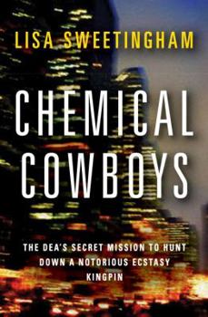 Hardcover Chemical Cowboys: The DEA's Secret Mission to Hunt Down a Notorious Ecstasy Kingpin Book