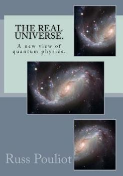 Paperback The Real Universe.: The Real Physics of the Universe, Time, and the Matter of Space. Book