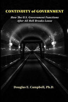Paperback Continuity of Government: How the U.S. Government Functions After All Hell Breaks Loose Book