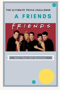 Paperback A Friends The Ultimate Trivia Challenge: More than 400 Questions Book
