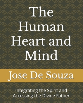 The Human Heart and Mind: Integrating the Spirit and Accessing the Divine Father