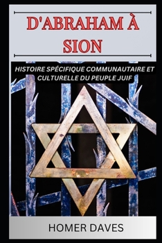Paperback D'Abraham À Sion: Hİstoİre Spécİfİque Communautaİre Et Culturelle Du Peuple Juİf [French] Book