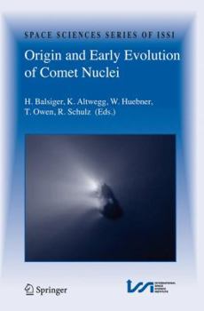 Origin and Early Evolution of Comet Nuclei - Book #28 of the Space Sciences Series of ISSI