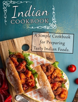 Paperback Indian Cookbook: A Simple Cookbook for Preparing Tasty Indian Foods Book