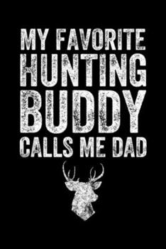 My Favorite Hunting Buddy Calls Me Dad: My Favorite Hunting Buddy Calls Me Dad Hunter  Journal/Notebook Blank Lined Ruled 6x9 100 Pages