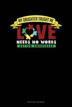 Paperback My Daughter Taught Me Love Needs No Words: Mileage Log Book