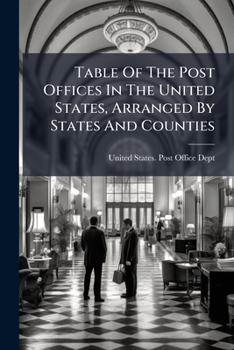 Table of the Post Offices in the United States, Arranged by States and Counties: 1st Jan., 1851