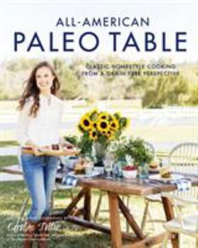 Paperback All-American Paleo Table: Classic Homestyle Cooking from a Grain-Free Perspective Book
