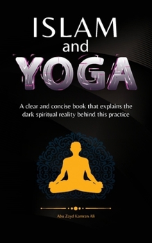 Paperback Islam and Yoga: A clear and concise book that explains the dark spiritual reality behind this practice. Book