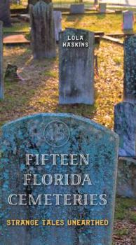 Paperback Fifteen Florida Cemeteries: Strange Tales Unearthed Book