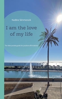 Paperback I am the love of my life: The little pocket guide for positive affirmations Book