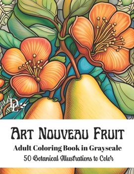 Paperback Art Nouveau Fruit - Adult Coloring Book in Grayscale: 50 Botanical Illustrations to Color Book