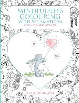 Paperback Mindfulness colouring with affirmations for kids and adults: A Mindfulness activity for children and adults to connect in the present moment together Book