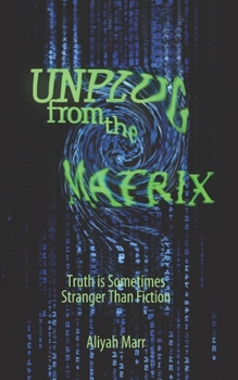 Paperback Unplug From the Matrix: Truth is Sometimes Stranger Than Fiction Book