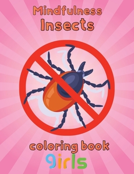 Paperback Mindfulness Insects Coloring Book Girls: 8.5''x11''/insects coloring book