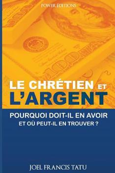 Paperback Le Chretien Et l'Argent: Pourquoi Doit-Il En Avoir Et Où Peut-Il En Trouver? [French] Book