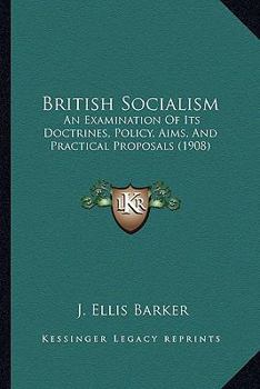 Paperback British Socialism: An Examination Of Its Doctrines, Policy, Aims, And Practical Proposals (1908) Book