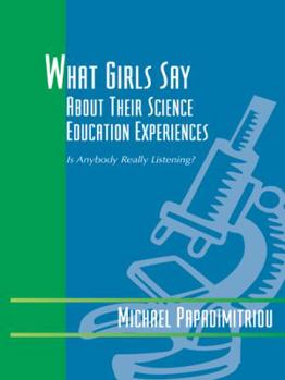 What Girls Say About Their Science Education Experiences: Is Anybody Really Listening?