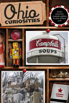 Ohio Curiosities: Quirky Characters, Roadside Oddities & Other Offbeat Stuff (Curiosities Series) - Book  of the U.S. State Curiosities