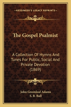 Paperback The Gospel Psalmist: A Collection Of Hymns And Tunes For Public, Social And Private Devotion (1869) Book