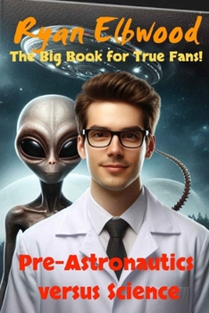 Paperback Pre-Astronautics versus Science: The Big Book fot True Fans! Book