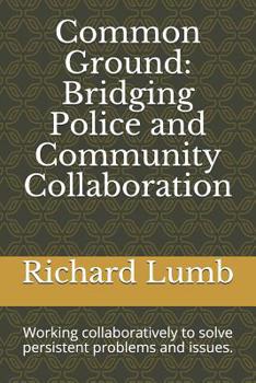 Paperback Common Ground: Bridging Police and Community Collaboration: Working collaboratively to solve persistent problems and issues. Book