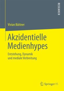 Paperback Akzidentielle Medienhypes: Entstehung, Dynamik Und Mediale Verbreitung [German] Book