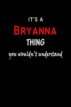 It's a  Bryanna  Thing You Wouldn't Understandl: Bryanna First Name Personalized Journal 6x9 Notebook, Wide Ruled (Lined) blank pages, Funny Cover for Girls and Women, Red White Text on Black