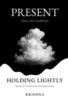 Paperback Holding Lightly: Present: Still Yet Flowing — Reflections on Inaikkural Book