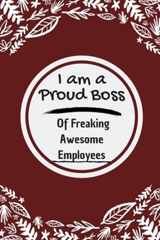 Paperback I Am a Proud Boss of Freaking Awesome Employees.: 100 pages 6*9 Blank Lined Notebook Snarky Sarcastic Gag Gift for Women and Men/Notebook Quotes/ Note Book