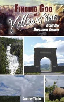 Paperback Finding God at Yellowstone: A 30 Day Devotional Journey Book