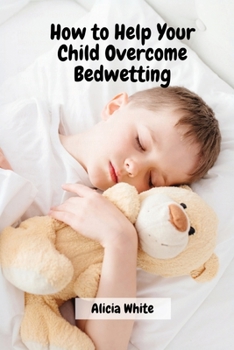 Paperback How to Help Your Child Overcome Bedwetting Book