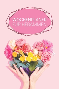 Paperback Wochenplaner für Hebammen: Handlicher Terminkalender - Motiv: Blumenherz [German] Book