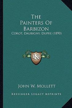 Paperback The Painters Of Barbizon: Corot, Daubigny, Dupre (1890) Book