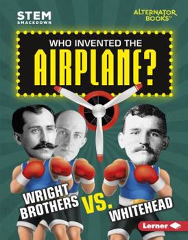 Who Invented the Airplane?: Wright Brothers vs. Whitehead - Book  of the STEM Smackdown