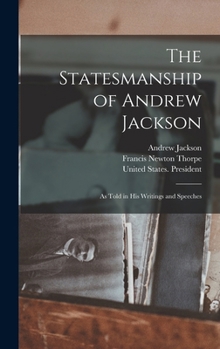 Hardcover The Statesmanship of Andrew Jackson: As Told in his Writings and Speeches Book