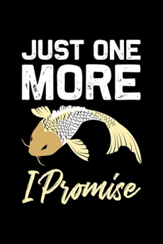 Just one more i Promise: ANGLER NOTIZBUCH / NOTIZHEFT  A5 (6x9 inch) 120 Seiten liniert für Koi Fisch, Japan Fans, Yoga Tätowierte Sammler und Züchter ... Fans, Fischer Aquariumbes (German Edition)