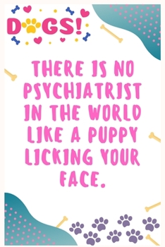 Paperback There is no psychiatrist in the world like a puppy licking your face: Journal Notebook for Dog Lover 6&#8242; x 9&#8242;, 100 Lined pages Book