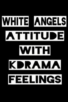 Paperback White Angels Attitude with Kdrama Feelings: KPOP Fan Gratitude Journal Book 366 Pages 6" x 9" Notebook Book