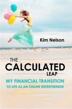 Paperback The Calculated Leap: My Financial Transition to Life as an Online Entrepreneur Book