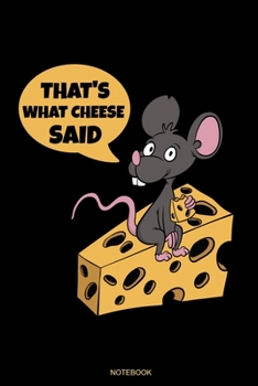 That's What Cheese Said: Lustiges K�se Notizbuch mit Maus f�r K�se S�chtige Geschenk K�severk�ufer Notizen zu Schweizer K�se Fondue Rezepte Low Carb Koch Heft K�sekuchen Reisetagebuch Block I Gr��e 6 