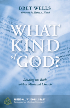 Paperback What Kind of God?: Reading the Bible with a Missional Church Book