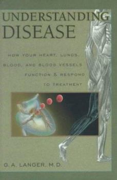 Hardcover Understanding Disease, Volume 1: How Your Heart, Lungs, Blood and Blood Vessels Function and Respond to Treatment Book