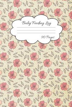 Baby Feeding Log: Track Feeding and Diaper Schedule for Busy Moms 90 Pages