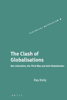 Hardcover The Clash of Globalisations: Neo-Liberalism, the Third Way and Anti-Globalisation Book