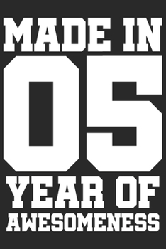Made in 05 Year of Awesomeness: 2005 was a great anniversary | You were born | 120 blank lined pages in 6x9" inches | Perfect for all persons like mother, father, grandpa, grandma, aunt or uncle