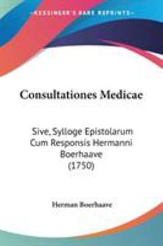 Paperback Consultationes Medicae: Sive, Sylloge Epistolarum Cum Responsis Hermanni Boerhaave (1750) Book